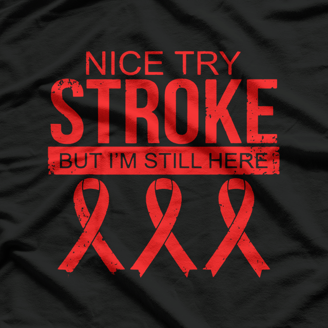 Nice Try Stroke I'm Still Here Survivor Awareness T-Shirt