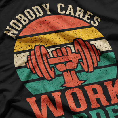 Nobody Cares, Work Hard Fitness, Calisthenics, and Bodybuilding Motivation T-Shirt