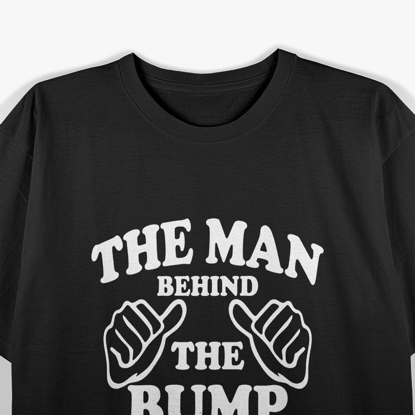 The Man Behind the Bump: Proud Dad-to-Be T-Shirt