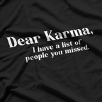 Dear Karma I Have a List Funny Sarcastic Life Humor T-Shirt