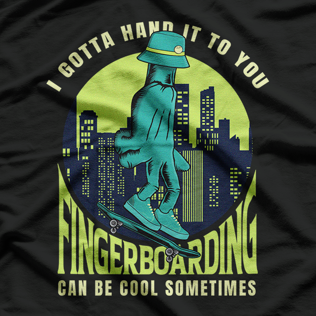 I Gotta Hand It To You - Funny Fingerboarding T-Shirt