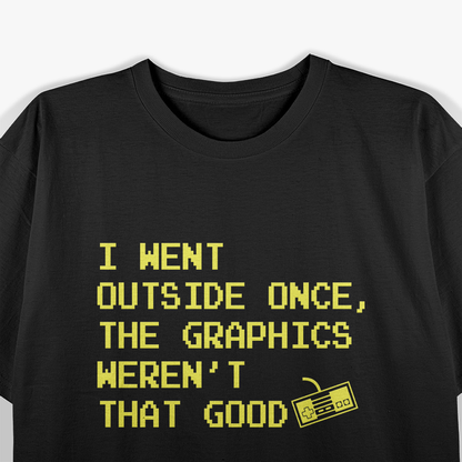 I Went Outside Once Gamer Humor Video Game Lover T-Shirt