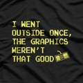 I Went Outside Once Gamer Humor Video Game Lover T-Shirt