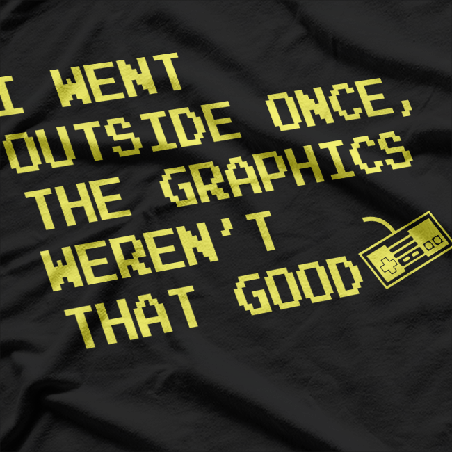 I Went Outside Once Gamer Humor Video Game Lover T-Shirt