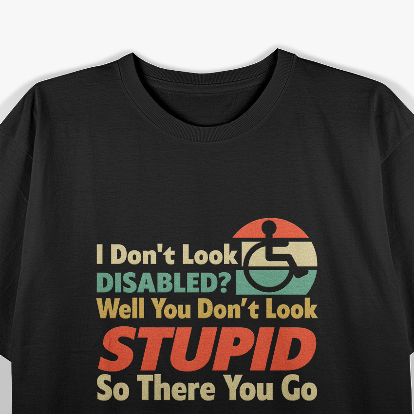 I Don’t Look Disabled? Funny Wheelchair Awareness T-Shirt