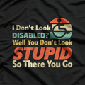 I Don’t Look Disabled? Funny Wheelchair Awareness T-Shirt
