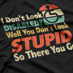 I Don’t Look Disabled? Funny Wheelchair Awareness T-Shirt