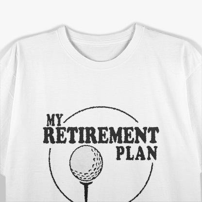 My Golf Retirement Plan T-Shirt