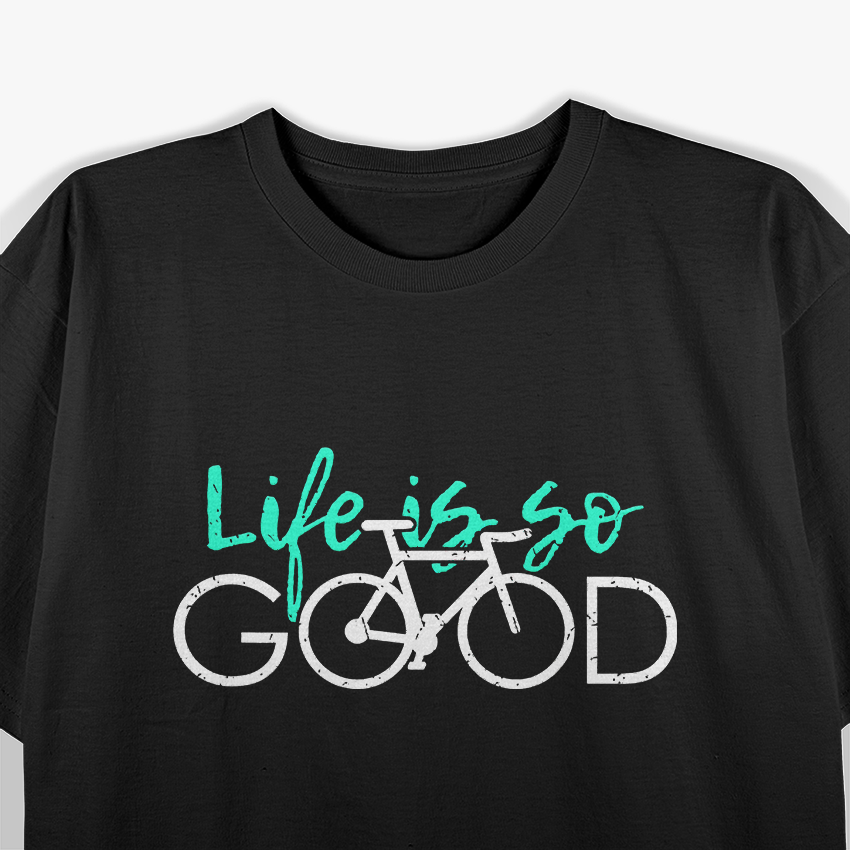 Life Is So Good – Bike Life T-Shirt