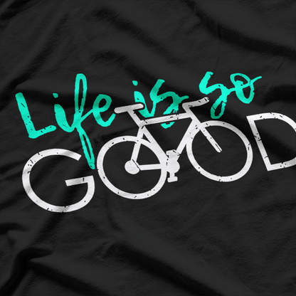 Life Is So Good – Bike Life T-Shirt