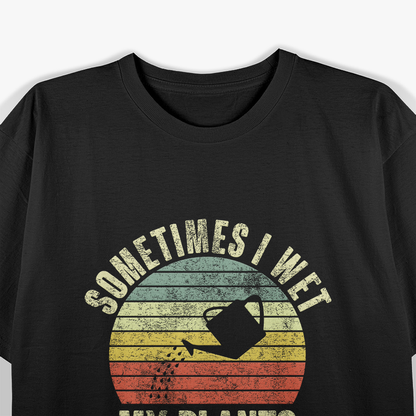 Sometimes I Wet My Plants Funny Gardening Retro Vintage T-Shirt