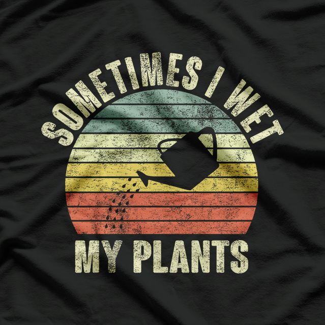 Sometimes I Wet My Plants Funny Gardening Retro Vintage T-Shirt