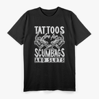 Tattoos Are For Scumbags And Sluts Funny T-Shirt