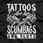 Tattoos Are For Scumbags And Sluts Funny T-Shirt