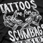 Tattoos Are For Scumbags And Sluts Funny T-Shirt