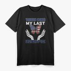 There Goes My Last Flying F – Sarcastic Funny Saying T-Shirt