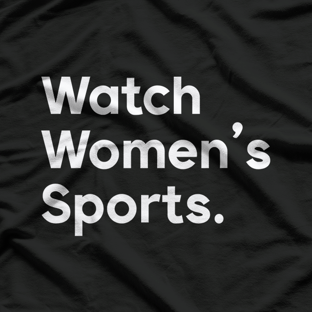 Watch Women’s Sports: Support Equality and Empower Athletes T-Shirt