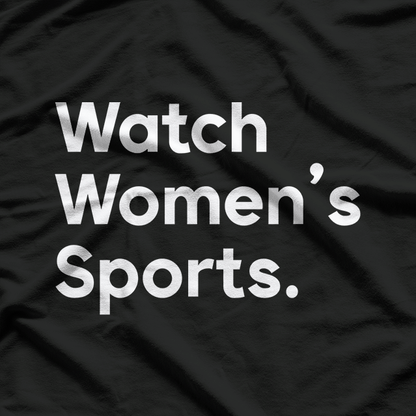 Watch Women’s Sports: Support Equality and Empower Athletes T-Shirt