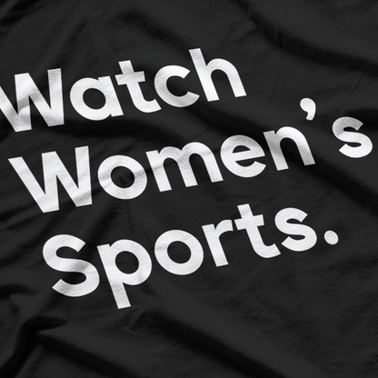 Watch Women’s Sports: Support Equality and Empower Athletes T-Shirt
