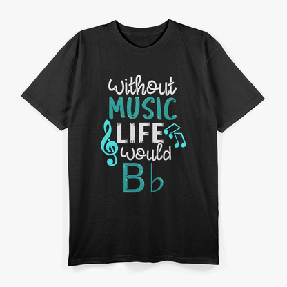 Without Music Life Would B Flat T-Shirt