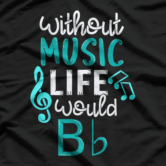 Without Music Life Would B Flat T-Shirt