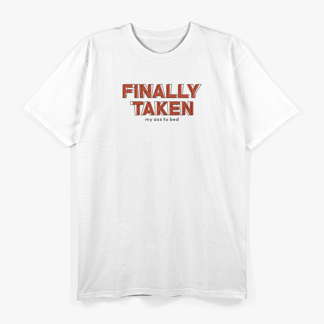 Finally Taken My Ass to Bed Funny Sleep Lover Lazy Mode T-Shirt