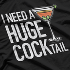 Need a Huge Cocktail – Funny Drinking Humor Alcohol Joke T-Shirt
