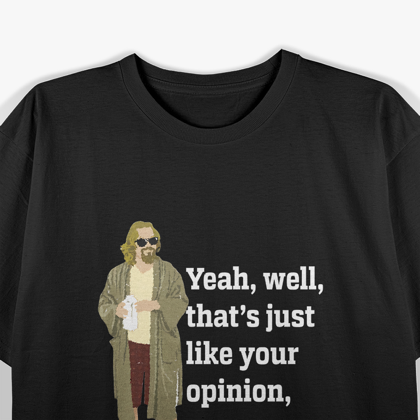 That’s Just Like Your Opinion, Man – Essential Meme T-Shirt