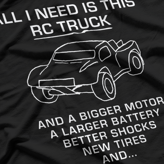 All I Need Is This RC Truck – Ultimate RC Enthusiast Design T-Shirt