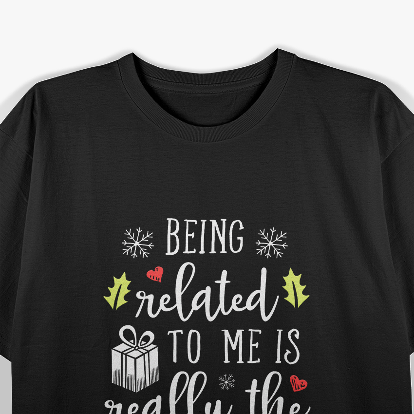 Being Related to Me Is the Best Gift T-Shirt