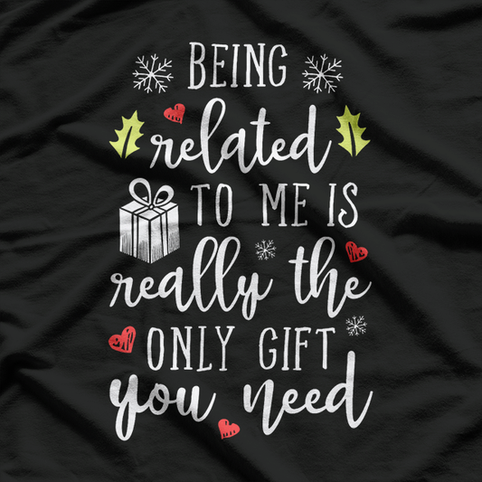 Being Related to Me Is the Best Gift T-Shirt
