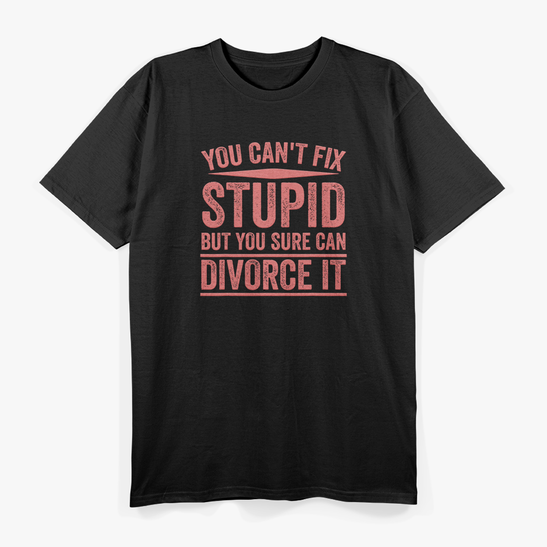 Can’t Fix Stupid Funny Happily Divorced Relationship Sarcasm T-Shirt
