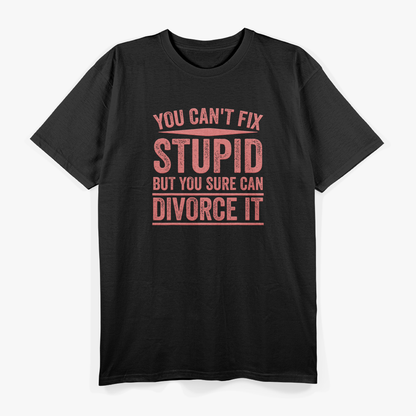 Can’t Fix Stupid Funny Happily Divorced Relationship Sarcasm T-Shirt