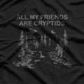 Cryptozoology - All My Friends Are Cryptids T-Shirt