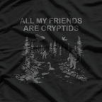 Cryptozoology - All My Friends Are Cryptids T-Shirt
