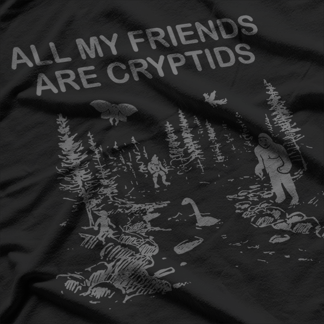 Cryptozoology - All My Friends Are Cryptids T-Shirt