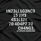 H4wk1ng 1n73ll1g3nc3 15 7h3 4b1l17y 70 4d4p7 Ch4ng3 T-Shirt