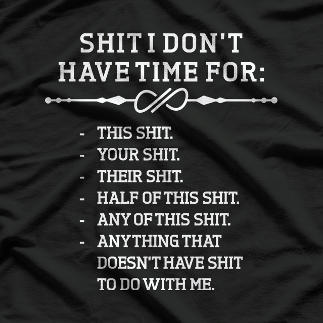 Shit I Don’t Have Time For: The Ultimate List T-Shirt