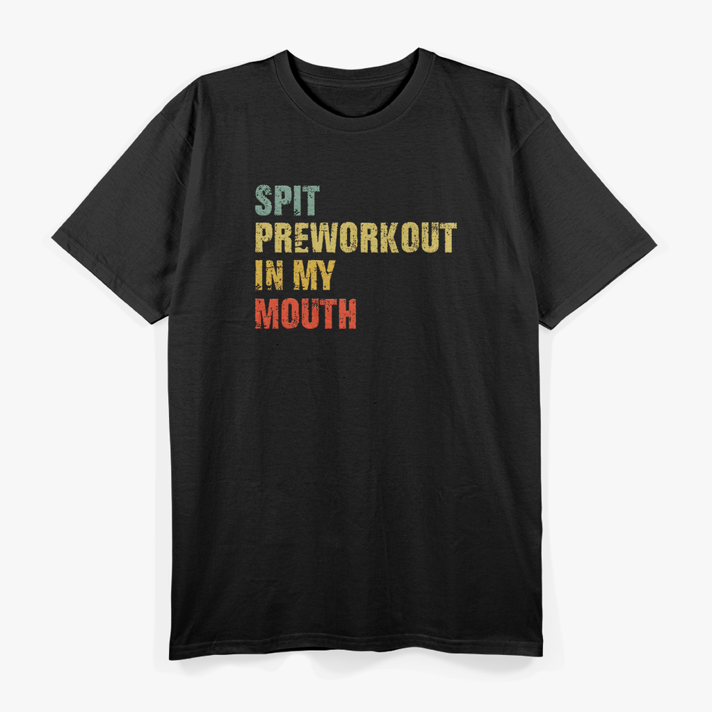 Spit Preworkout In My Mouth: Funny Gym Lover T-Shirt