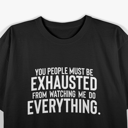 You People Exhaust Me - Sarcastic Humor T-Shirt