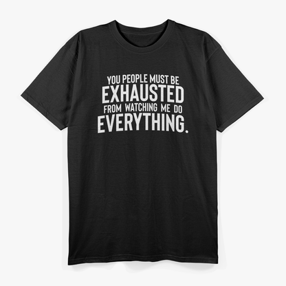 You People Exhaust Me - Sarcastic Humor T-Shirt