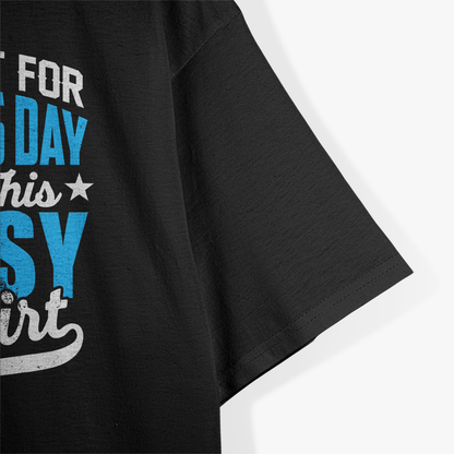 All I Got For Father’s Day Was This Lousy T-Shirt