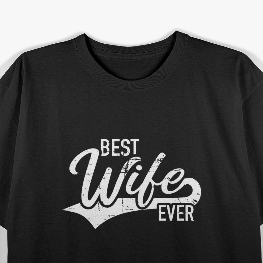 Best Wife Ever: Love & Appreciation T-Shirt