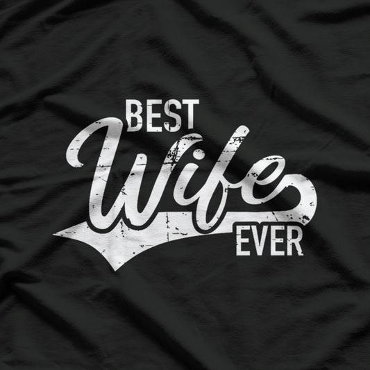 Best Wife Ever: Love & Appreciation T-Shirt