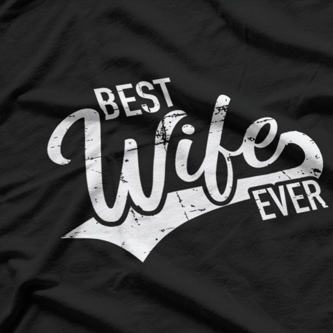 Best Wife Ever: Love & Appreciation T-Shirt