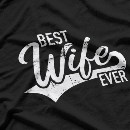 Best Wife Ever: Love & Appreciation T-Shirt