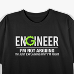 Engineer I'm Not Arguing Funny Engineering T-Shirt