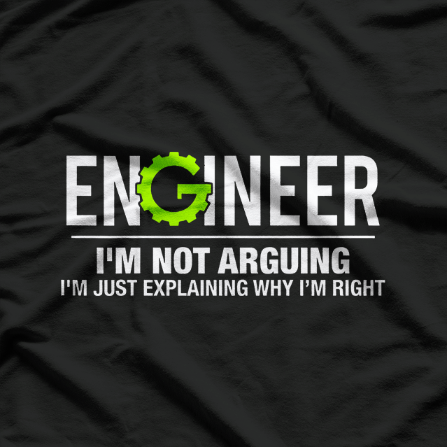Engineer I'm Not Arguing Funny Engineering T-Shirt