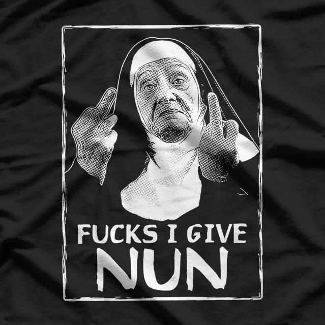 Fucks I Give: Nun T-Shirt