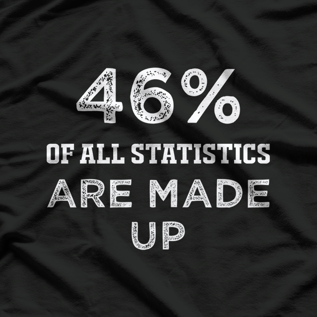 46% of All Statistics Are Made Up T-Shirt